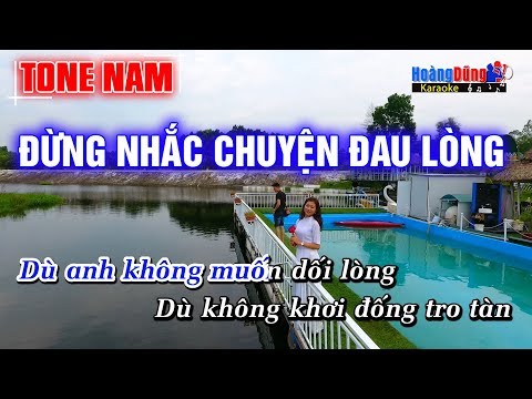 Đừng Nhắc Chuyện Đau Lòng Hoàng Dũng Karaoke – Tone Nam