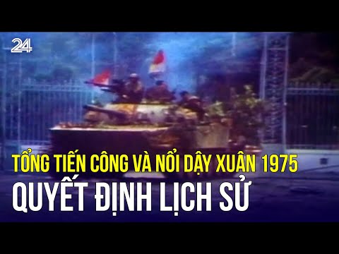 Tổng tiến công và nổi dậy Xuân 1975 - Quyết định lịch sử | VTV24