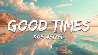 Koe Wetzel - Good Times (Lyrics)