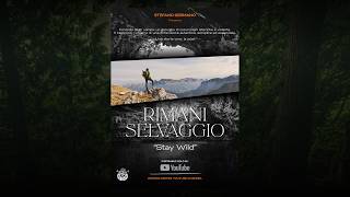 RIMANI SELVAGGIO - "STAY WILD"
