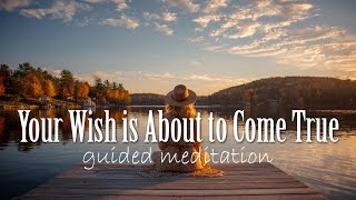 Your Wish is About to Come True (Guided Manifesting Meditation)