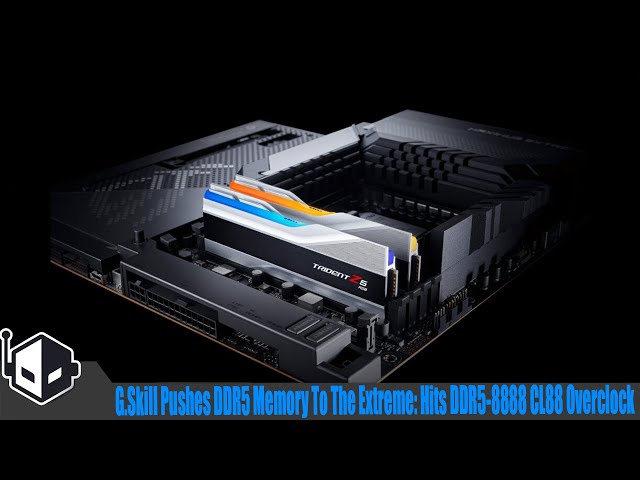 G.Skill Pushes DDR5 Memory To The Extreme: Hits DDR5-8888 CL88 Overclock