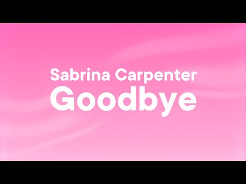 Sabrina Carpenter - Goodbye (Lyrics)