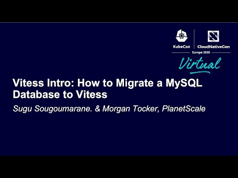 Vitess Intro: How to Migrate a MySQL Database to Vitess - Sugu Sougoumarane & Morgan Tocker