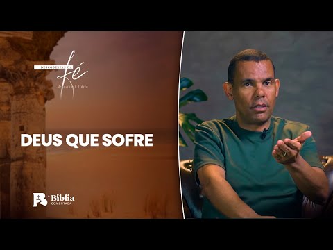 Deus que sofre | Descobertas da Fé com Rodrigo Silva