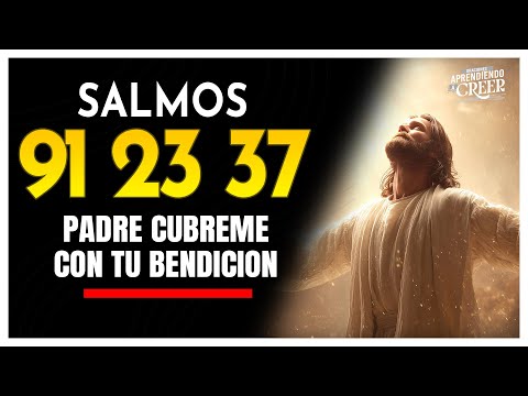 Los SALMO 91 23 37  - " ORACION PODEROSA "  Padre llename de bendicion y fortaleaza #salmo91