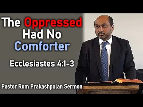 The Oppressed Had No Comforter, Ecclesiastes 4:1-3 - Pastor Romesh Prakashpalan Sermon