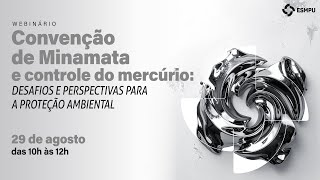 Webinário "Convenção de Minamata e Controle do Mercúrio"