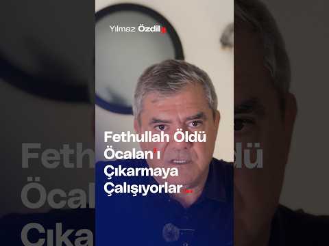 Fethullah Öldü, Öcalan'ı Çıkarmaya Çalışıyorlar... - Yılmaz Özdil