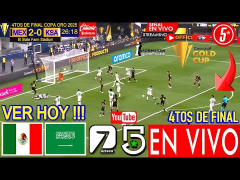 MÉXICO VS. ARABIA SAUDITA EN VIVO, DONDE VER, DÍA, HORA, CANAL JUEGA México PARTIDO 4TOS Copa Oro