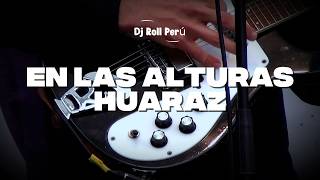 En Las Alturas Huaraz | DJ ROLL PERÚ (Videoclip Oficial) | INSPIRADAS EN ROCK DE 80S & 90S