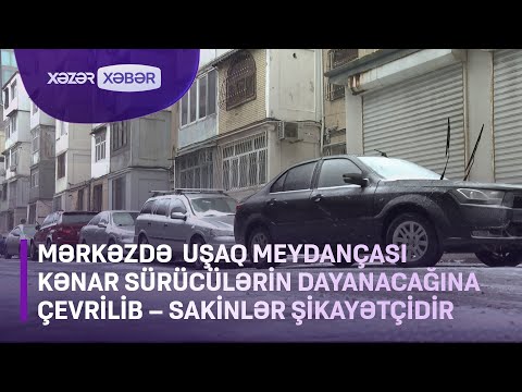 Mərkəzdə uşaq meydançası kənar sürücülərin dayanacağına çevrilib - Sakinlər ŞİKAYƏTÇİDİR