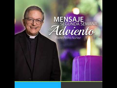 Padre Pedro—Mensaje Segunda Semana de Adviento