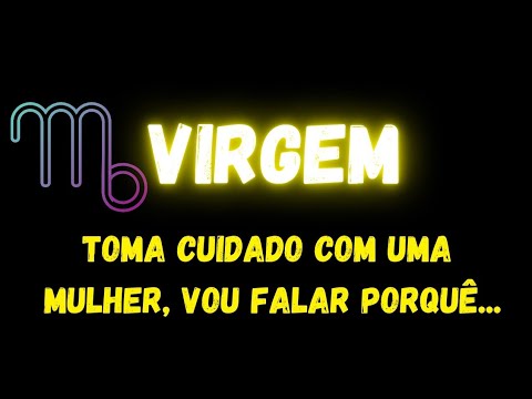 ♍️VIRGEM🧐TOMA CUIDADO COM UMA MULHER, VOU FALAR PORQUÊ...