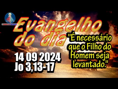 EVANGELHO DO DIA 14/09/2024 COM REFLEXÃO. Evangelho (Jo 3,13-17)