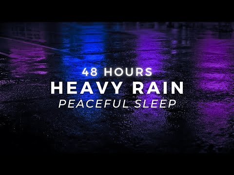 48 Hours Heavy Rain to Sleep FAST - Stop Insomnia with Strong Rainfall