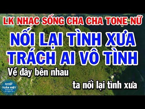 Karaoke Liên Khúc Nhạc Sống Cha Cha Tone Nữ | Nối Lại Tình Xưa | Trách Ai Vô Tình