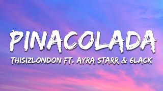 Thisizlondon - PINACOLADA (Lyrics) ft. Ayra Starr & 6LACK