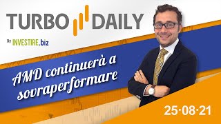 Turbo Daily 25.08.2021 - AMD continuerà a sovraperformare