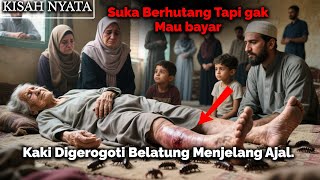 KISAH NYATA - Kaki Digerogoti Belatung Menjelang Ajal karna Suka Berhutang.