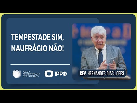 VOCÊ NÃO VAI NAUFRAGAR | Rev. Hernandes Dias Lopes | IPP