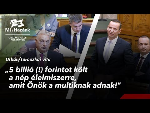 Orbán/Toroczkai vita: "5 billió (!) forintot költ a nép élelmiszerre, amit Önök a multiknak adnak!"