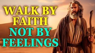 God is Telling You to Walk by Faith not by Feelings
