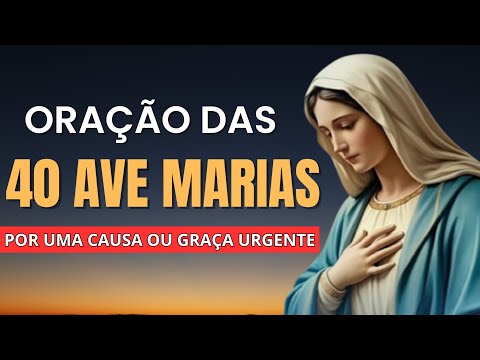 ORAÇÃO DAS 40 AVE MARIAS PARA UMA CAUSA OU GRAÇA URGENTE!