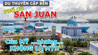 DU THUYỀN CẬP BẾN PHỐ CỔ SAN JUAN, PR - VÙNG LÃNH THỔ TÁCH BIỆT CỦA NƯỚC MỸ Ở CARIBBEAN
