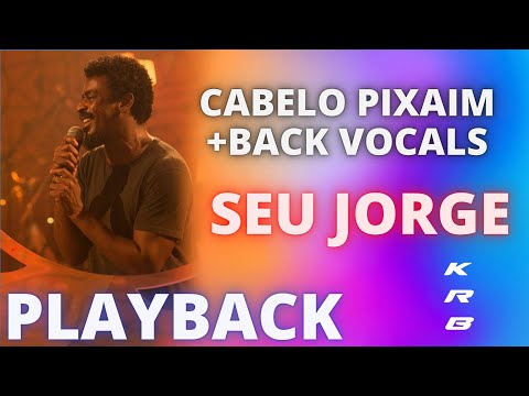 CABELO PIXAIM + BACK VOCALS – SEU JORGE – KARAOKE PLAYBACK INSTRUMENTAL