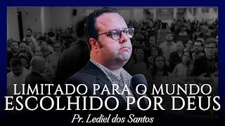 Limitado para o mundo, escolhido por Deus - Pr. Lediel dos Santos