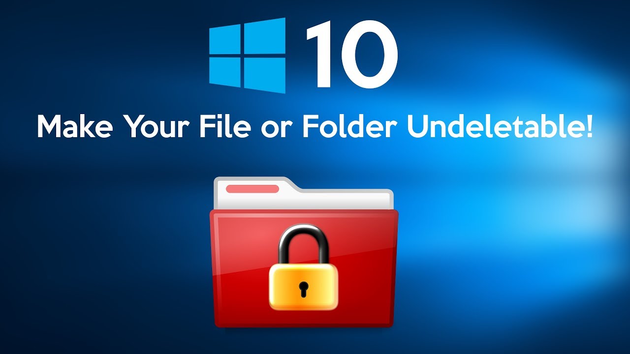 How to Make an Undeletable File Or Folder in Windows 10