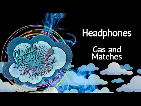 Headphones – Gas and Matches – karaoke – instrumental