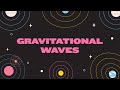 Gravitational Waves and LIGO Insights