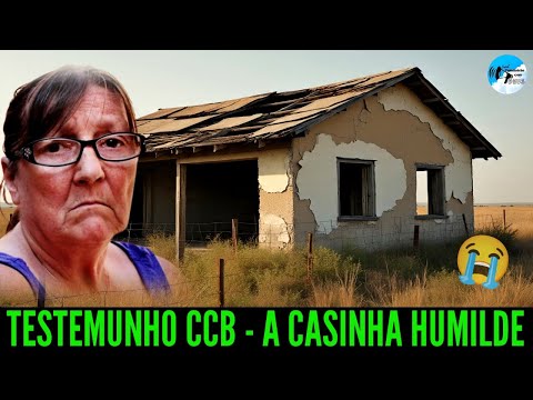 Testemunho CCB- "Senhor, me dá um telhado bom, pra não chover mais em cima das minhas crianças"