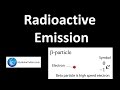 Radioactive Emissions and Their Properties