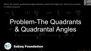 Problem-The Quadrants & Quadrantal Angles