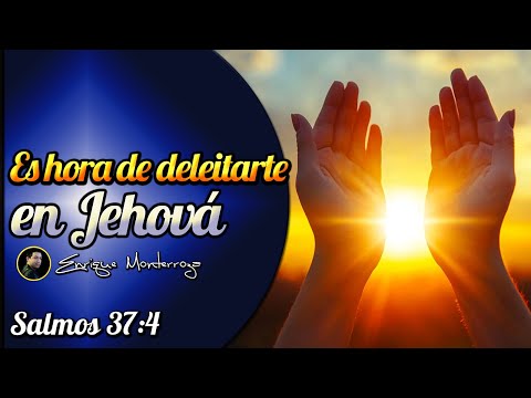 Es hora de deleitarte en Jehová