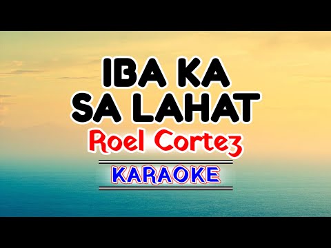 Iba Ka Sa Lahat – Roel Cortez (Karaoke Version)