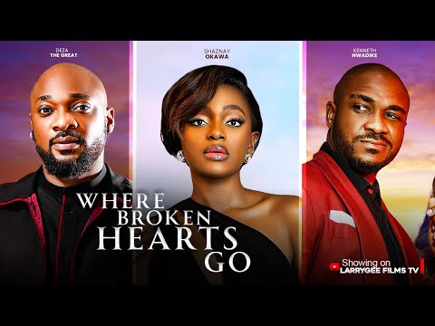 WHERE BROKEN HEARTS GO - Deza The Great, Shaznay Okawa, Kenneth Nwadike 2025 latest nigerian movies