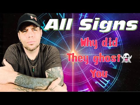 All Signs - WHY DID THEY GHOST YOU?