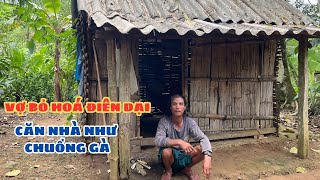 Vợ Bỏ Hoá Điên Ở Căn Nhà Rách Nát Như Chuồng Gà Nhưng Rất Lương Thiện