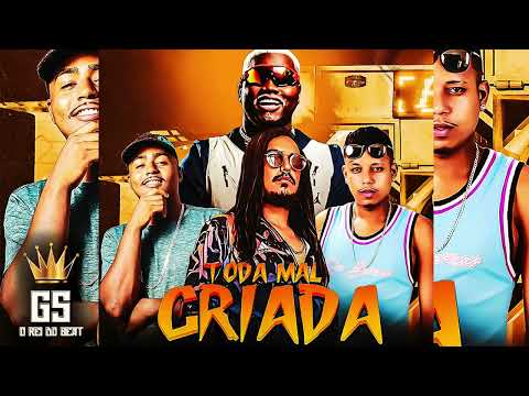 TODA MAL CRIADA- MC VEVETO, GS O REI DO BEAT, CHEFE ORIGINAL, MC SACI