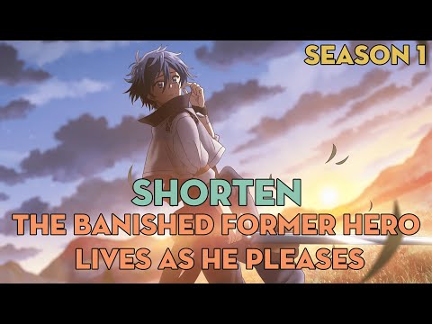 SHORTEN "Cựu anh hùng bị trục xuất sống theo ý muốn của mình" | Season 1 | AL Anime