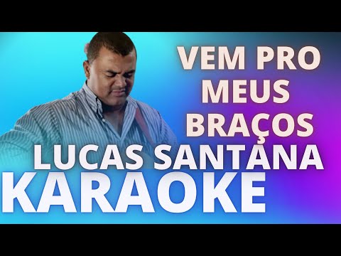 VEM PRO MEUS BRAÇOS – LUCAS SANTANA – KARAOKE