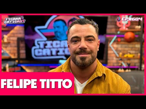 FELIPE TITTO - TICARACATICAST | EP 604