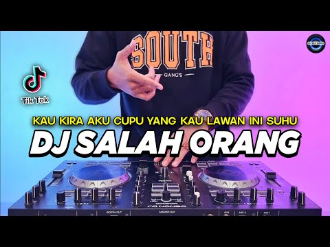 DJ KAMU SALAH ORANG - KAU KIRA AKU CUPU YANG KAU LAWAN INI SUHU REMIX VIRAL TIKTOK TERBARU 2025