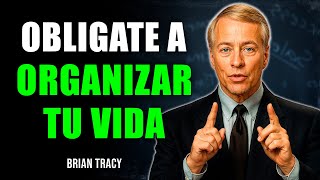 Oblígate a ORGANIZAR tu VIDA 🧠 | Brian Tracy