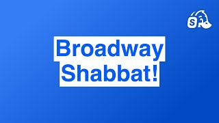 Broadway Shabbat!