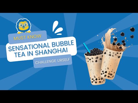 Sensational Bubble Tea in Shanghai | #ChallengeYourself